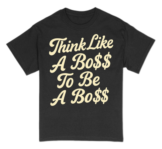 Think Like A Bo$$ Tee